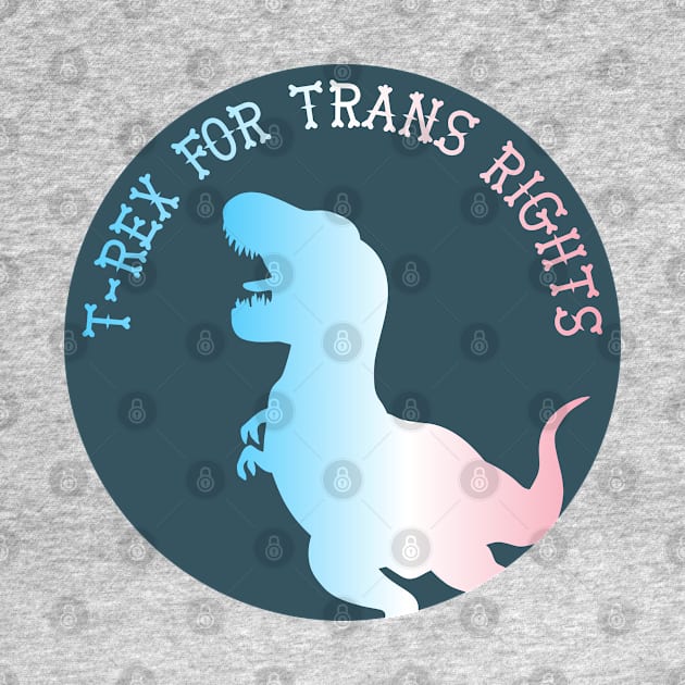 T-Rex For Trans Rights by nonbeenarydesigns